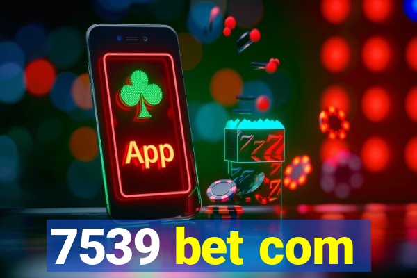 7539 bet com